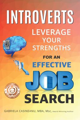 Introverts : leverage your strengths for an effective job search /