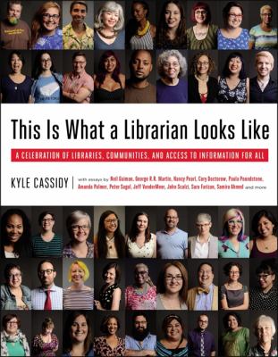 This is what a librarian looks like : a celebration of libraries, communities, and access to information /