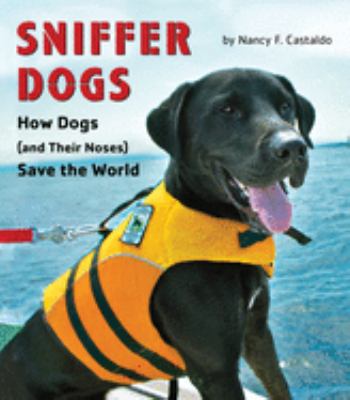 Sniffer dogs : how dogs (and their noses) save the world /