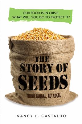 The story of seeds : our food is in crisis : what will you do to protect it? /