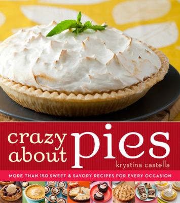 Crazy about pies : irresistible pies for every sweet occasion /