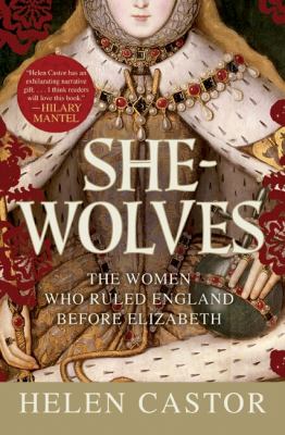 She-wolves : the women who ruled England before Elizabeth /