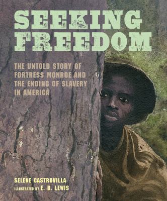 Seeking freedom : the untold story of Fortress Monroe and the ending of slavery in America /