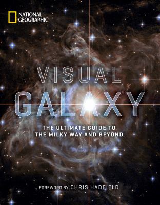 Visual galaxy : the ultimate guide to the Milky Way and beyond /