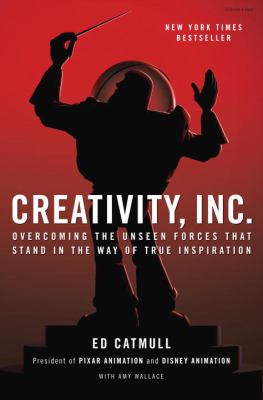 Creativity, Inc. : overcoming the unseen forces that stand in the way of true inspiration /