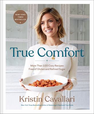 True comfort : more than 100 cozy recipes free of gluten and refined sugar /
