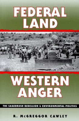 Federal land, western anger : the Sagebrush Rebellion and environmental politics /