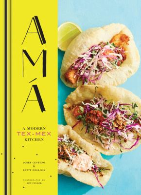 Amá : a modern Tex-Mex kitchen /