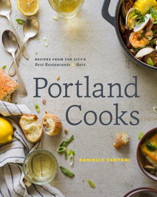 Portland cooks : recipes from the city's best restaurants & bars /