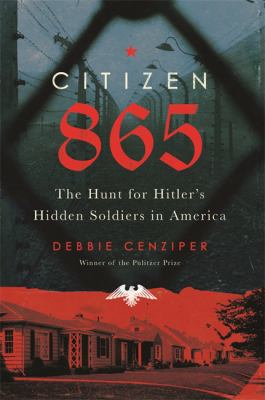 Citizen 865 : the hunt for Hitler's hidden soldiers in America /
