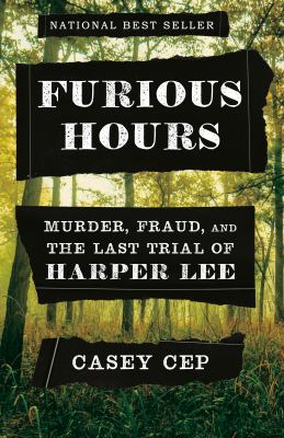 Furious hours : murder, fraud, and the last trial of Harper Lee /