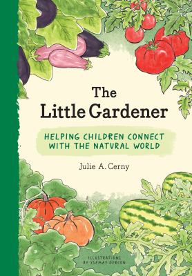 The little gardener : helping children connect with the natural world /