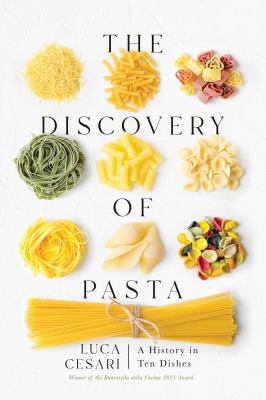 The discovery of pasta : a history in ten dishes /