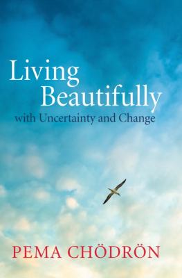 Living beautifully with uncertainty and change /