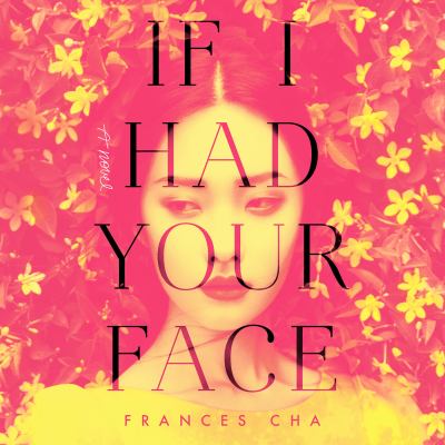 If i had your face [eaudiobook] : A novel.