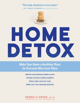 Home detox : make your home a healthier place for everyone who lives there /