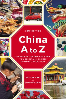 China A to Z : everything you need to know to understand Chinese customs and culture /