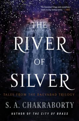 The river of silver : tales from the Daevabad trilogy /