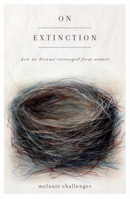 On extinction : how we became estranged from nature /