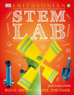 STEM lab : 25 super-cool projects : build, invent, create, discover /