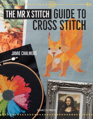 The Mr X Stitch guide to cross stitch /