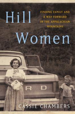 Hill women : finding family and a way forward in the Appalachian Mountains /
