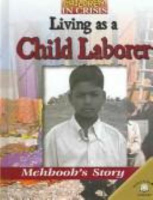 Living as a child laborer : Mehboob's story /