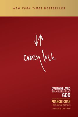 Crazy love : overwhelmed by a relentless god /