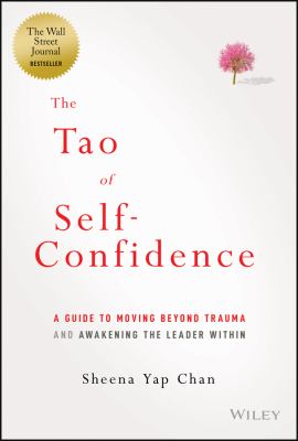 The tao of self-confidence : a guide to moving beyond trauma and awakening the leader within /