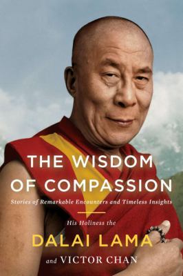 The wisdom of compassion : stories of remarkable encounters and timeless insights /