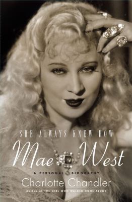 She always knew how : Mae West, a personal biography /