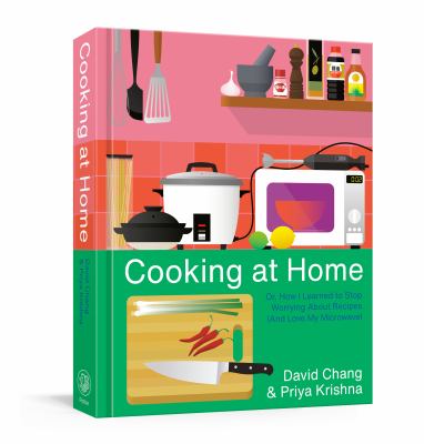 Cooking at home : or, How I learned to stop worrying about recipes (and love my microwave) /