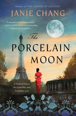 The porcelain moon : a novel of France, the Great War, and forbidden love /
