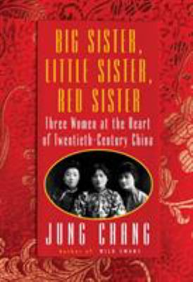 Big sister, little sister, red sister : three women at the heart of twentieth-century China /