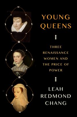 Young queens : three Renaissance women and the price of power /
