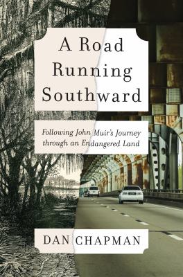A road running southward : following John Muir's journey through an endangered land /