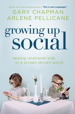 Growing up social : raising relational kids in a screen-driven world /