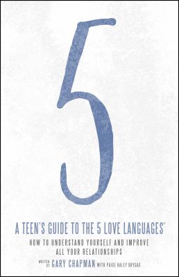 A teen's guide to the 5 love languages : how to understand yourself and improve all your relationships /