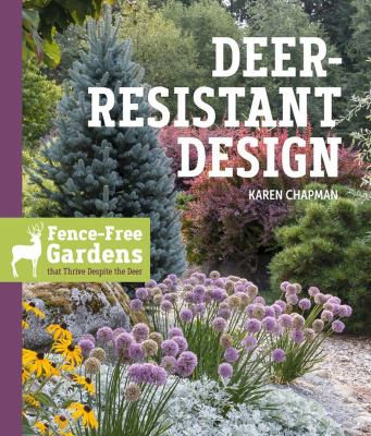 Deer-resistant design : fence-free gardens that thrive despite the deer /