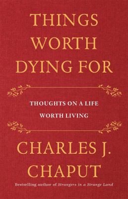Things worth dying for : thoughts on a life worth living /