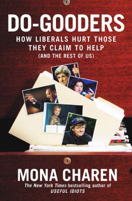 Do-gooders : how liberals hurt those they claim to help--and the rest of us /