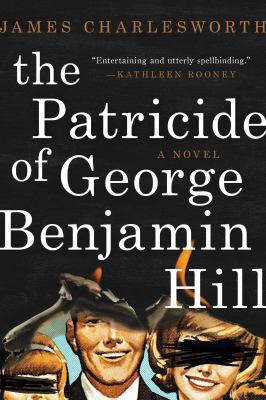 The patricide of George Benjamin Hill : a novel /