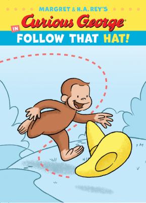 Margaret & H.A. Rey's Curious George in follow that hat! /
