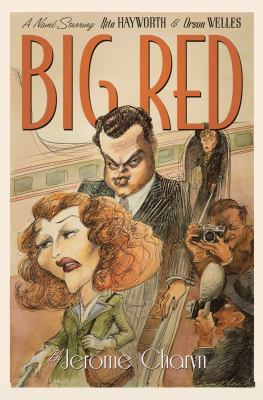 Big Red : a novel starring Rita Hayworth and Orson Welles /