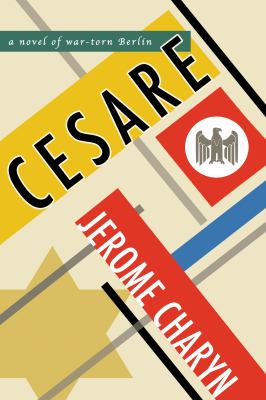 Cesare : a novel of war-torn Berlin /
