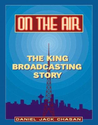 On the air : the King Broadcasting story /