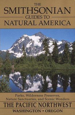 The Smithsonian guides to natural America. The Pacific Northwest--Washington and Oregon /