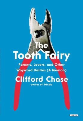 The tooth fairy : parents, lovers, and other wayward deities : a memoir /