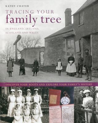 Tracing your family tree in England, Ireland, Scotland and Wales : discover your roots and explore your family's history /