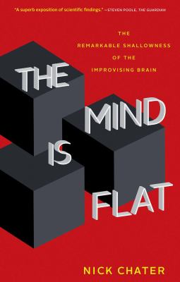 The mind is flat : the remarkable shallowness of the improvising brain /